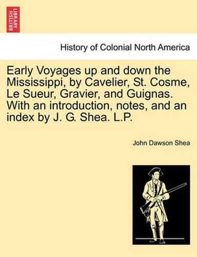 Cover image for Early Voyages Up and Down the Mississippi, by Cavelier, St. Cosme, Le Sueur, Gravier, and Guignas. with an Introduction, Notes, and an Index by J. G. Shea. L.P.