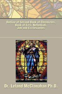 Cover image for Outline of Second Book of Chronicles, Book of Ezra, Nehemiah, Job and Ecclesiastes