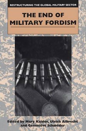 Cover image for Restructuring the Global Military Sector: The End of Military Fordism