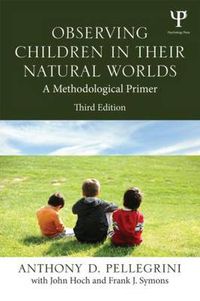 Cover image for Observing Children in Their Natural Worlds: A Methodological Primer, Third Edition