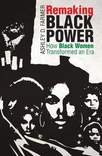 Cover image for Remaking Black Power: How Black Women Transformed an Era