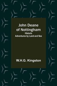 Cover image for John Deane of Nottingham: Historic Adventures by Land and Sea