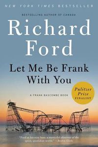 Cover image for Let Me Be Frank with You: A Frank Bascombe Book