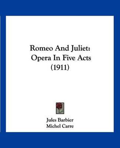 Romeo and Juliet: Opera in Five Acts (1911)