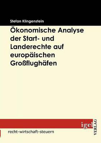 Cover image for OEkonomische Analyse der Start- und Landerechte auf europaischen Grossflughafen: Moeglichkeiten einer Reform in Europa