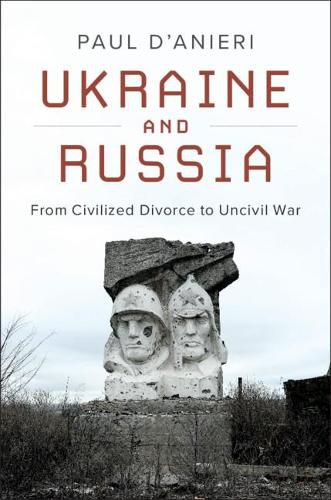 Ukraine and Russia: From Civilized Divorce to Uncivil War