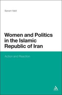 Cover image for Women and Politics in the Islamic Republic of Iran: Action and Reaction