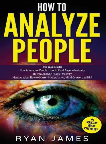 Cover image for How to Analyze People: 3 Books in 1 - How to Master the Art of Reading and Influencing Anyone Instantly Using Body Language, Human Psychology and Personality Types