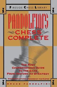 Cover image for Pandolfini's Chess Complete: The Most Comprehensive Guide to the Game, from History to Strategy