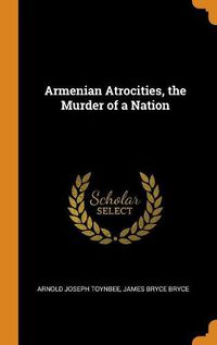 Cover image for Armenian Atrocities, the Murder of a Nation