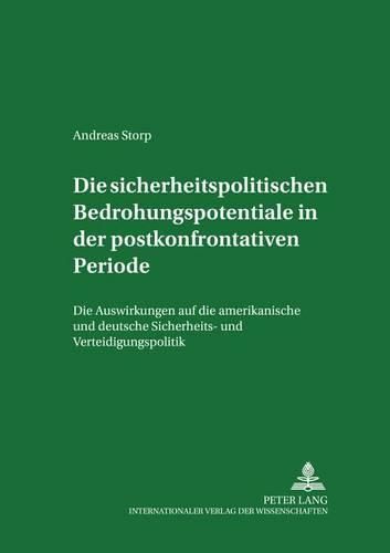 Cover image for Die Sicherheitspolitischen Bedrohungspotentiale in Der Postkonfrontativen Periode: Die Auswirkungen Auf Die Amerikanische Und Deutsche Sicherheits- Und Verteidigungspolitik