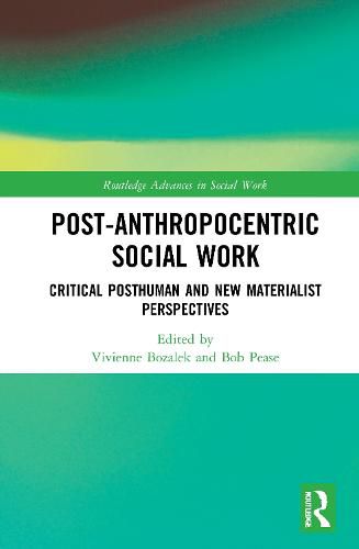 Cover image for Post-Anthropocentric Social Work: Critical Posthuman and New Materialist Perspectives