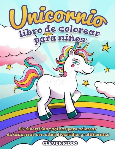 Cover image for Unicornio libro de colorear para ninos: 50 divertidas paginas para colorear de unicornio con citas divertidas y edificantes (Spanish Edition)