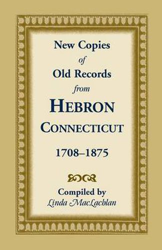 Cover image for New Copies of Old Records from Hebron, Connecticut, 1708-1875