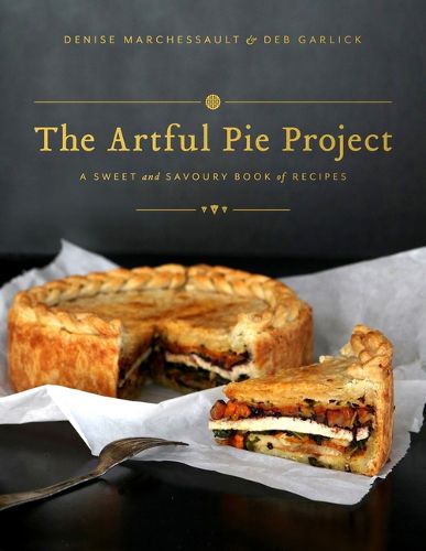 Cover image for The Artful Pie Project: A Sweet and Savoury Book of Recipes