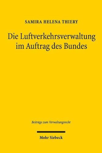 Cover image for Die Luftverkehrsverwaltung im Auftrag des Bundes: Praxis tragerubergreifender Verwaltungssteuerung