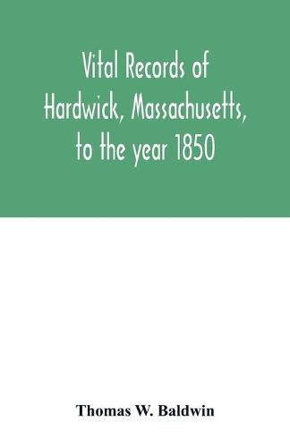 Cover image for Vital records of Hardwick, Massachusetts, to the year 1850