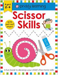 Cover image for Priddy Learning : Scissor Skills: A Fun Book To Develop Your Child's Fine Motor Skills