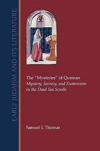 Cover image for The Mysteries  of Qumran: Mystery, Secrecy, and Esotericism in the Dead Sea Scrolls