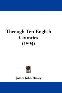 Cover image for Through Ten English Counties (1894)