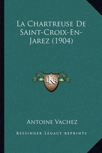 La Chartreuse de Saint-Croix-En-Jarez (1904)