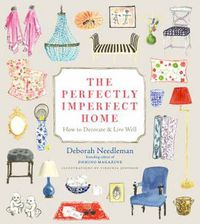 Cover image for The Perfectly Imperfect Home: How to Decorate and Live Well