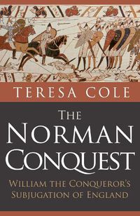 Cover image for The Norman Conquest: William the Conqueror's Subjugation of England