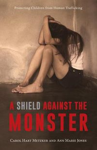 Cover image for A Shield Against the Monster: Protecting Children from Human Trafficking