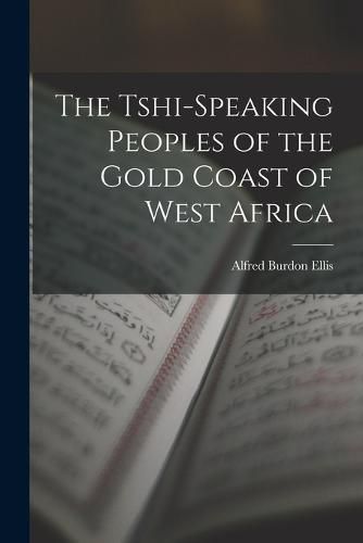 Cover image for The Tshi-Speaking Peoples of the Gold Coast of West Africa