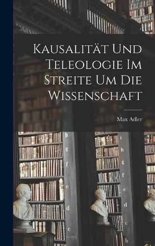 Cover image for Kausalitaet Und Teleologie Im Streite Um Die Wissenschaft