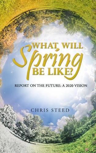 Cover image for What Will Spring be Like?: Report on the future: A 2020 vision