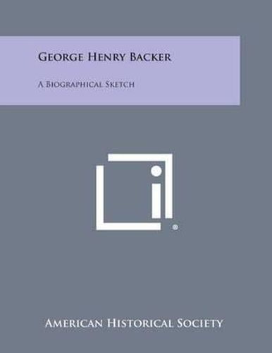 George Henry Backer: A Biographical Sketch