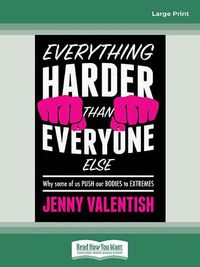 Cover image for Everything Harder Than Everyone Else: Why some of us push our bodies to extremes