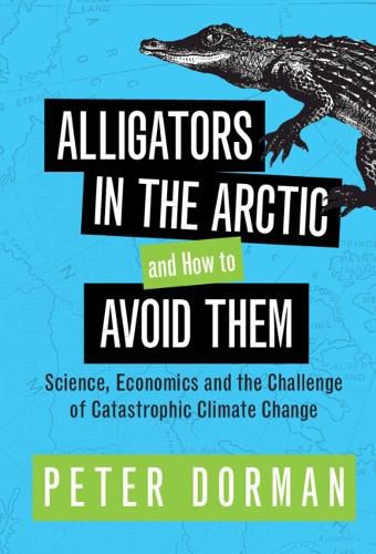 Alligators in the Arctic and How to Avoid Them: Science, Economics and the Challenge of Catastrophic Climate Change