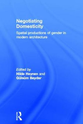 Cover image for Negotiating Domesticity: Spatial Productions of Gender in Modern Architecture