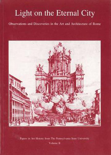 Cover image for Light on the Eternal City: Observations and Discoveries in the Art and Architecture of Rome