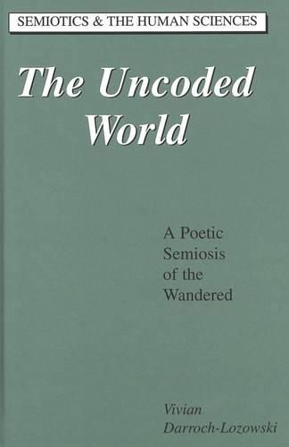 Cover image for The Uncoded World: A Poetic Semiosis of the Wandered