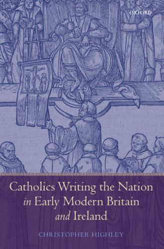 Cover image for Catholics Writing the Nation in Early Modern Britain and Ireland