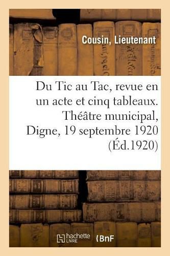 Cover image for Du Tic Au Tac, Revue En Un Acte Et Cinq Tableaux. Theatre Municipal, Digne, 19 Septembre 1920