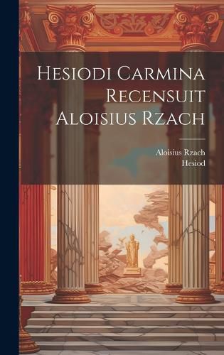 Cover image for Hesiodi Carmina Recensuit Aloisius Rzach