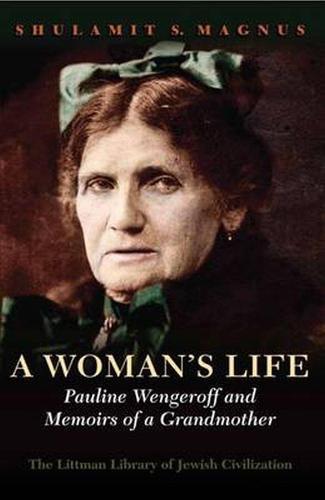 Cover image for A Woman's Life: Pauline Wengeroff and Memoirs of a Grandmother