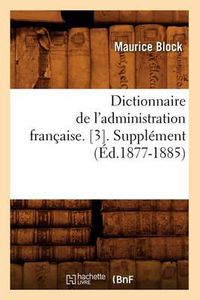 Cover image for Dictionnaire de l'Administration Francaise. [3]. Supplement (Ed.1877-1885)