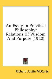 Cover image for An Essay in Practical Philosophy: Relations of Wisdom and Purpose (1922)