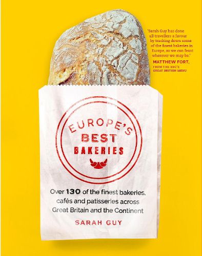 Cover image for Europe's Best Bakeries: Over 130 of the Finest Bakeries, Cafes and Patisseries across the Continent