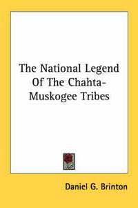 Cover image for The National Legend of the Chahta-Muskogee Tribes