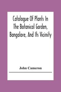 Cover image for Catalogue Of Plants In The Botanical Garden, Bangalore, And Its Vicinity