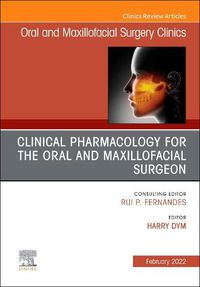 Cover image for Clinical Pharmacology for the Oral and Maxillofacial Surgeon, An Issue of Oral and Maxillofacial Surgery Clinics of North America