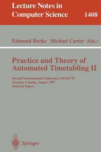 Practice and Theory of Automated Timetabling II: Second International Conference, PATAT'97, Toronto, Canada, August 20 - 22, 1997, Selected Papers