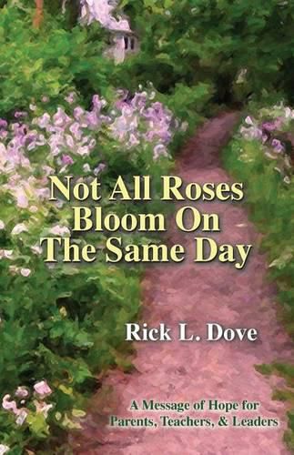 Cover image for Not All Roses Bloom On The Same Day: A Message of Hope for Parents, Teachers, & Leaders