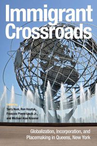 Cover image for Immigrant Crossroads: Globalization, Incorporation, and Placemaking in Queens, New York